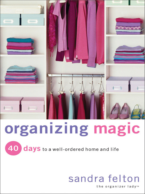 Title details for Organizing Magic by Sandra Felton - Available